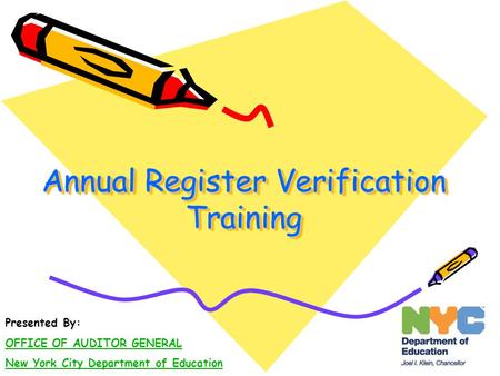 Annual Register Verification Training Presented By: OFFICE OF AUDITOR GENERAL New York City Department of Education.