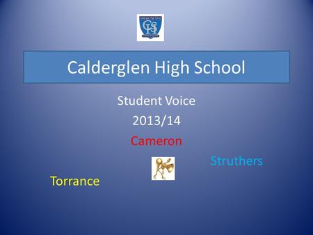 Calderglen High School Student Voice 2013/14 Cameron Struthers Torrance.