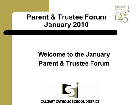 Parent & Trustee Forum January 2010 Welcome to the January Parent & Trustee Forum.