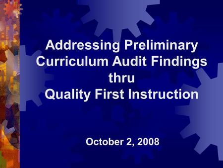 Addressing Preliminary Curriculum Audit Findings thru Quality First Instruction October 2, 2008.
