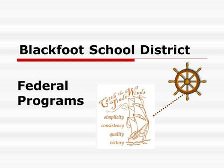 Blackfoot School District Federal Programs. Descriptions are provided for the following Federal Programs:  Title I  Title I-C Migrant  Title III 