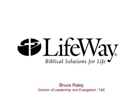 Bruce Raley Director of Leadership and Evangelism T&E.