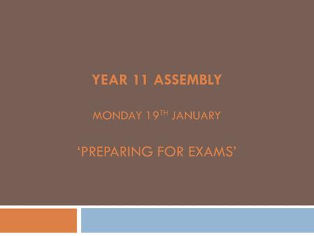 Year 11 Assembly Monday 19th January ‘Preparing for Exams’
