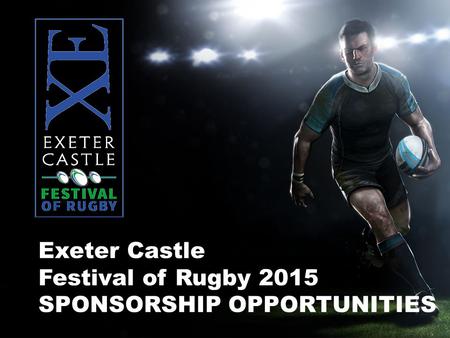 Exeter Castle Festival of Rugby 2015 SPONSORSHIP OPPORTUNITIES.