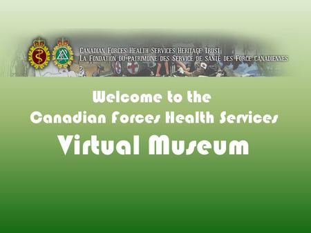 Welcome to the Canadian Forces Health Services Virtual Museum.