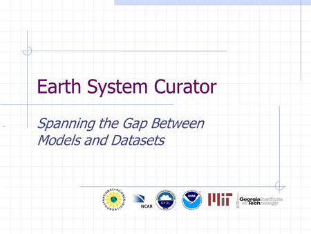 Earth System Curator Spanning the Gap Between Models and Datasets.