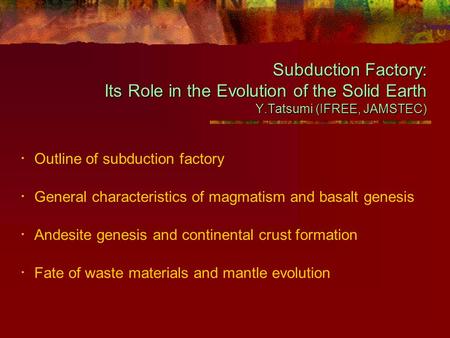 Subduction Factory: Its Role in the Evolution of the Solid Earth Y