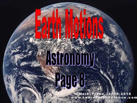 Earth Motions Astronomy Page 8 ©Mark Place,