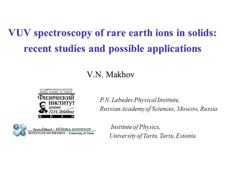 VUV spectroscopy of rare earth ions in solids: recent studies and possible applications V.N. Makhov P.N. Lebedev Physical Institute, Russian Academy of.