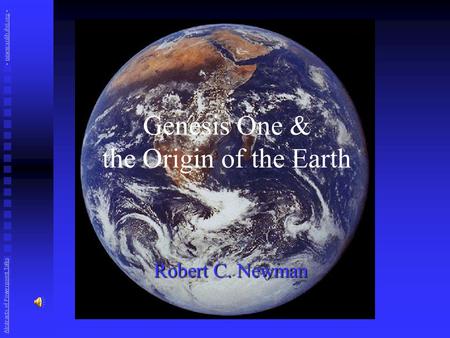 Genesis One & the Origin of the Earth Robert C. Newman Abstracts of Powerpoint Talks - newmanlib.ibri.org -newmanlib.ibri.org.
