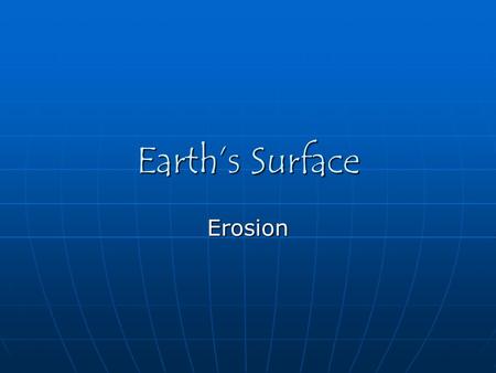Earth’s Surface Erosion.