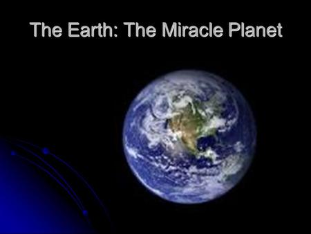 The Earth: The Miracle Planet