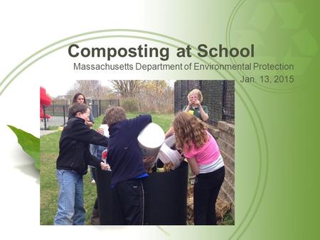 Composting at School Massachusetts Department of Environmental Protection Jan. 13, 2015.