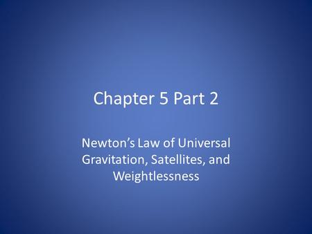 Newton’s Law of Universal Gravitation, Satellites, and Weightlessness