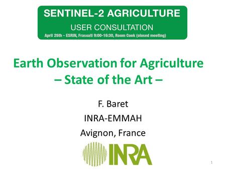 Earth Observation for Agriculture – State of the Art – F. Baret INRA-EMMAH Avignon, France 1.