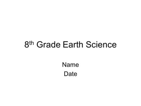 8th Grade Earth Science Name Date.