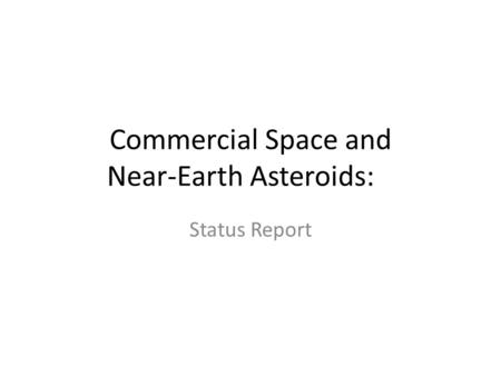 Commercial Space and Near-Earth Asteroids: Status Report.