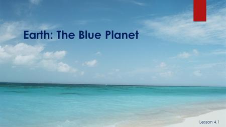 Earth: The Blue Planet Lesson 4.1. An ocean is a large body of salt water. 1. What is an ocean? Lesson 4.1.
