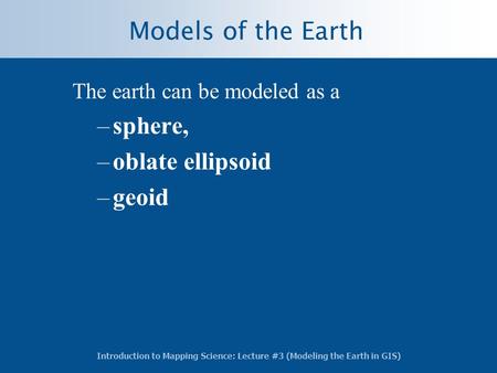 Models of the Earth sphere, oblate ellipsoid geoid