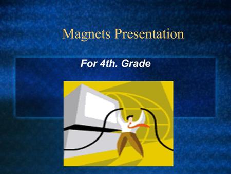 Magnets Presentation For 4th. Grade Vocabulary Magnetic Field: an invisible force that rounds a magnet. Magnetite: A stone that has magnetic properties.