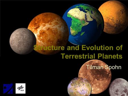 Tilman Spohn Structure and Evolution of Terrestrial Planets.