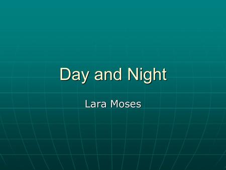 Day and Night Lara Moses.
