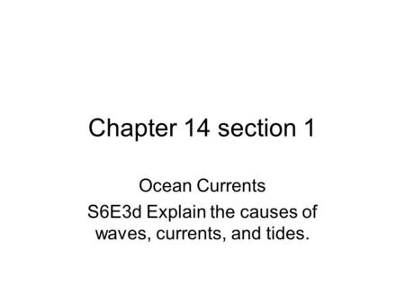 Ocean Currents S6E3d Explain the causes of waves, currents, and tides.