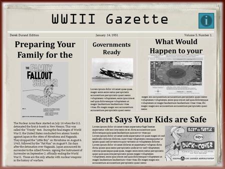 Korean War Gazette WWIII Gazette Derek Durand EditionJanuary 14, 1951Volume 5, Number 1 Preparing Your Family for the Worst The Nuclear Arms Race started.