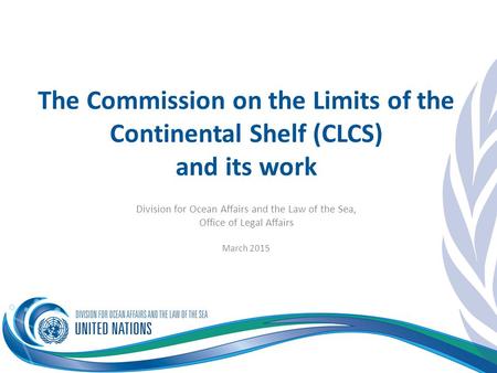 The Commission on the Limits of the Continental Shelf (CLCS)