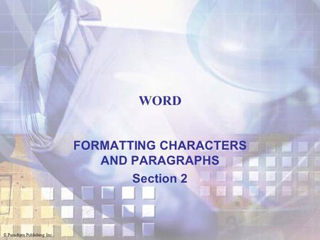 FORMATTING CHARACTERS AND PARAGRAPHS Section 2