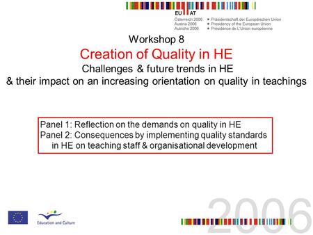 Workshop 8 Creation of Quality in HE Challenges & future trends in HE & their impact on an increasing orientation on quality in teachings Panel 1: Reflection.