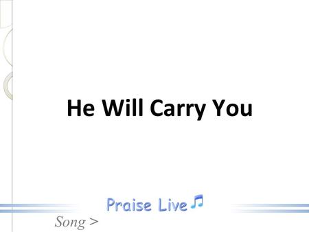 He Will Carry You.