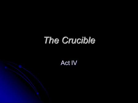 The Crucible Act IV.