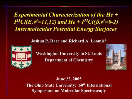 Experimental Characterization of the He + I 35 Cl(E,v † =11,12) and He + I 35 Cl( ,v † =0-2) Intermolecular Potential Energy Surfaces Joshua P. Darr and.