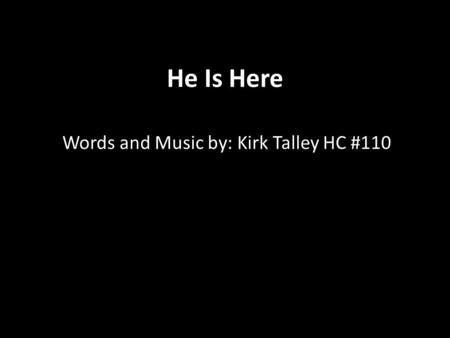 Words and Music by: Kirk Talley HC #110