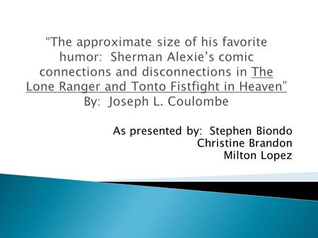 As presented by: Stephen Biondo Christine Brandon Milton Lopez.