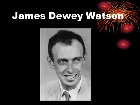 James Dewey Watson. received the 1962 Nobel Prize for medicine with other two person.