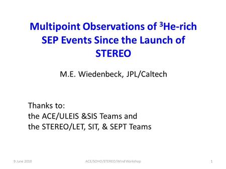 M.E. Wiedenbeck, JPL/Caltech Thanks to: the ACE/ULEIS &SIS Teams and the STEREO/LET, SIT, & SEPT Teams 9 June 20101ACE/SOHO/STEREO/Wind Workshop.