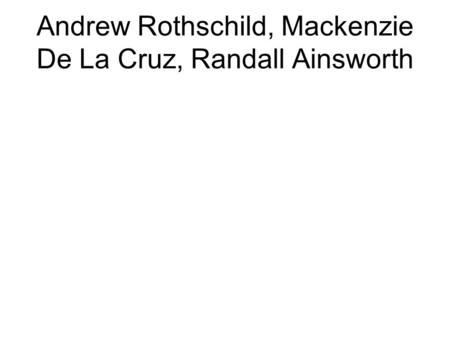 Andrew Rothschild, Mackenzie De La Cruz, Randall Ainsworth.
