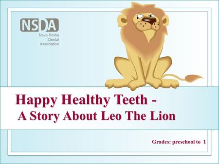Grades: preschool to 1 Happy Healthy Teeth - A Story About Leo The Lion.