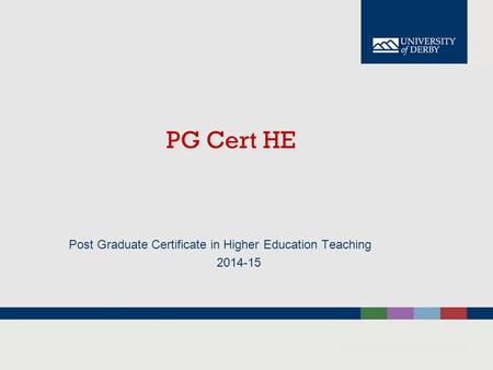 PG Cert HE Post Graduate Certificate in Higher Education Teaching 2014-15.