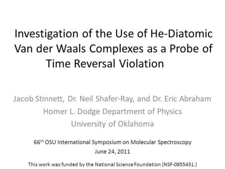 Investigation of the Use of He-Diatomic Van der Waals Complexes as a Probe of Time Reversal Violation Jacob Stinnett, Dr. Neil Shafer-Ray, and Dr. Eric.