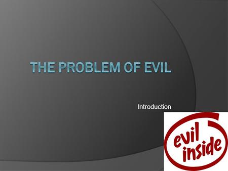 The Problem of Evil Introduction.