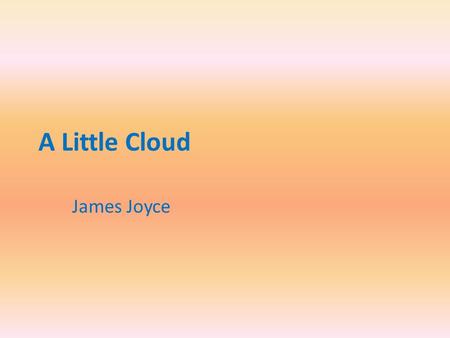 A Little Cloud James Joyce Plot The story follows Thomas Chandler, or Little Chandler as he is known, through a portion of his day. The story drops.