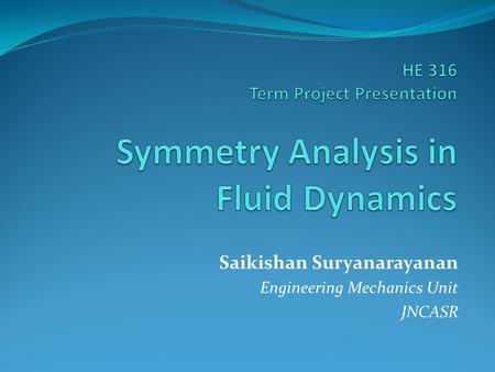 HE 316 Term Project Presentation Symmetry Analysis in Fluid Dynamics