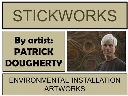 By artist: PATRICK DOUGHERTY STICKWORKS ENVIRONMENTAL INSTALLATION ARTWORKS.