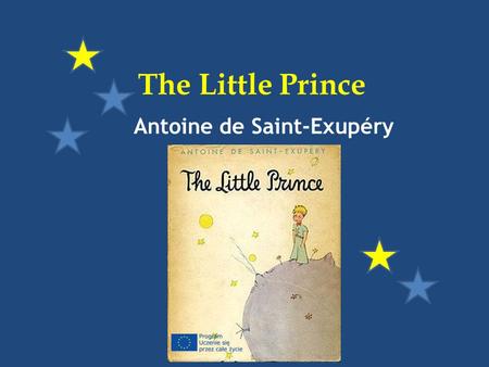 The Little Prince Antoine de Saint-Exupéry The Little Prince, written by Antoine de Saint-Exupéry, has been translated into some 220 languages and dialects.