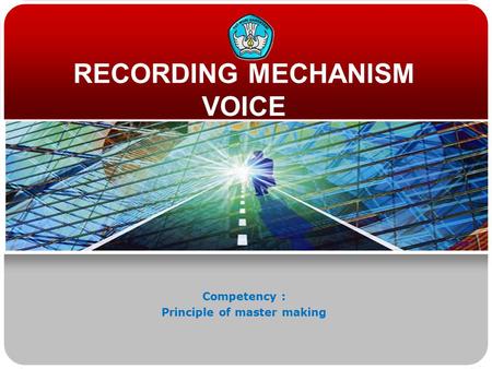 RECORDING MECHANISM VOICE Competency : Principle of master making.