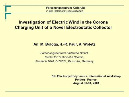 Forschungszentrum Karlsruhe in der Helmholtz-Gemeinschaft Investigation of Electric Wind in the Corona Charging Unit of a Novel Electrostatic Collector.