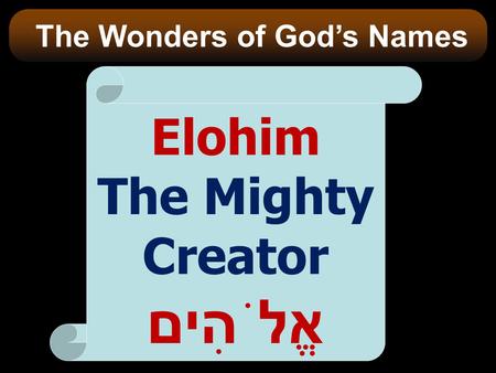 The Wonders of God’s Names The Mighty Creatorאֱלֹהִים